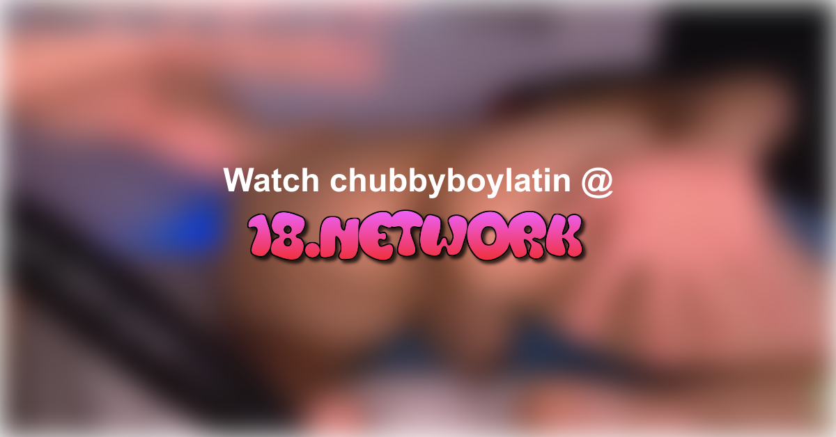 chubbyboylatin