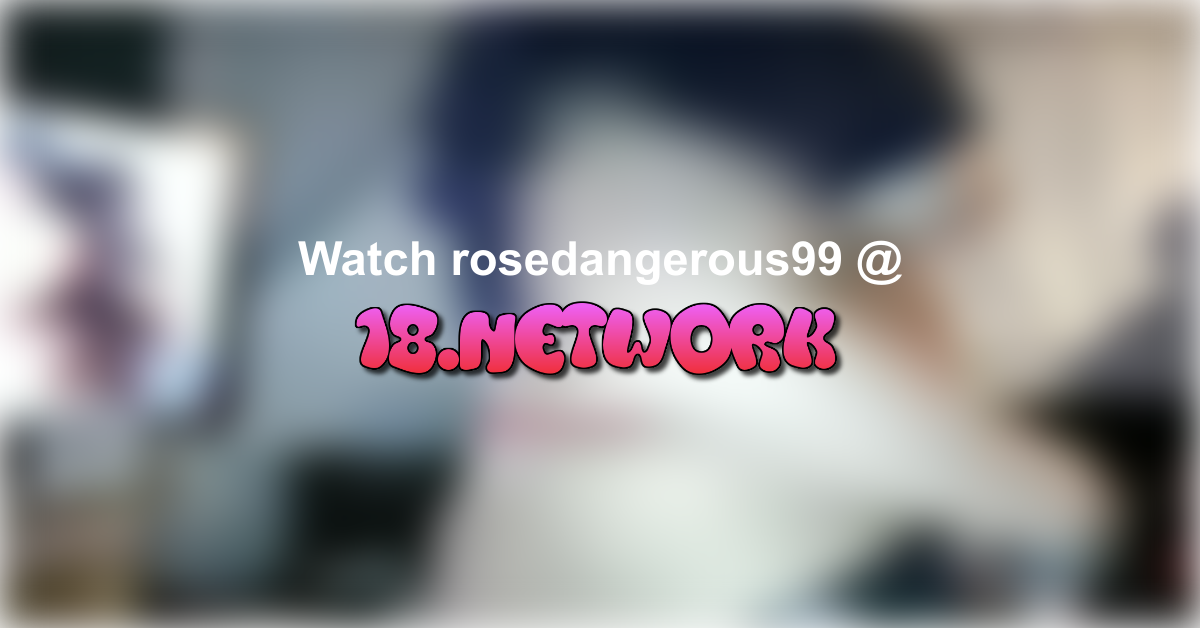 rosedangerous99