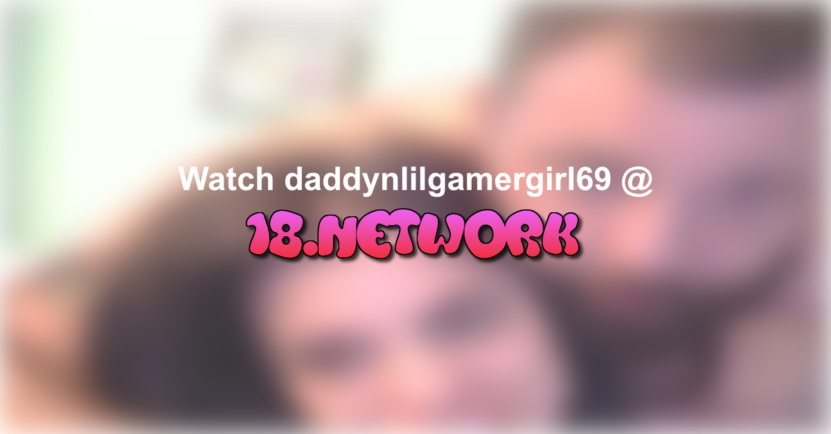 daddynlilgamergirl69