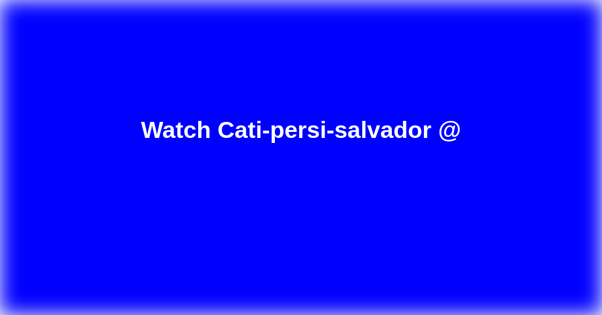 Cati-persi-salvador