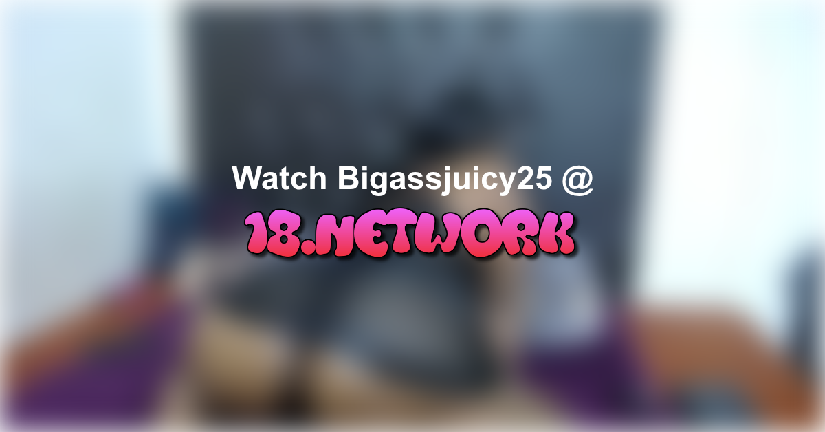 Bigassjuicy25