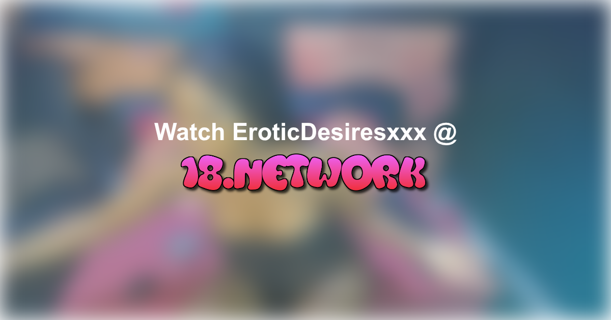 EroticDesiresxxx