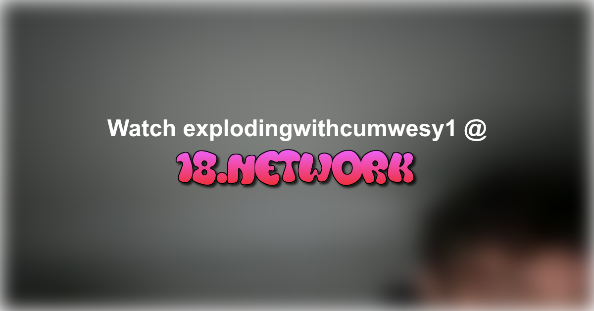 explodingwithcumwesy1