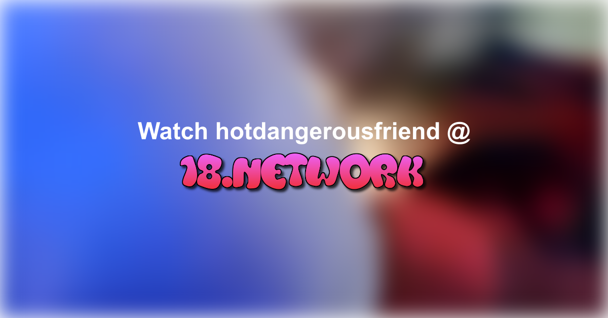 hotdangerousfriend