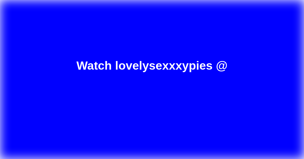 lovelysexxxypies