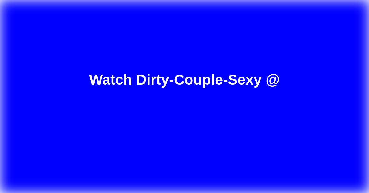 Dirty-Couple-Sexy