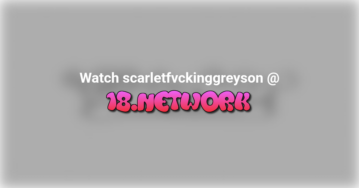 scarletfvckinggreyson
