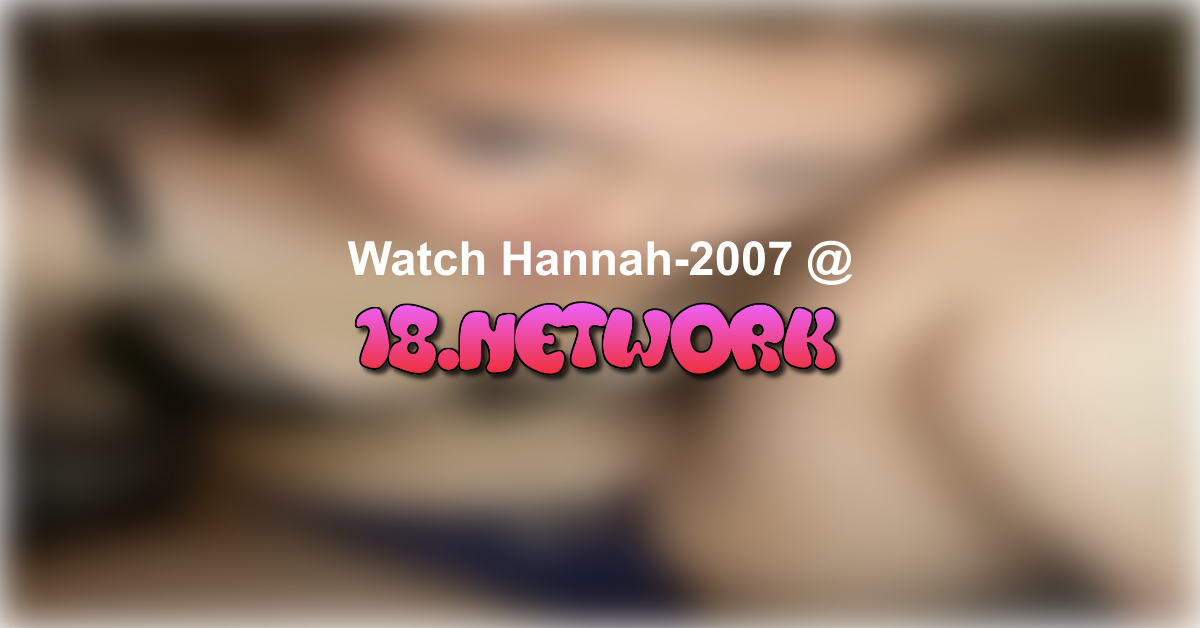 Hannah-2007
