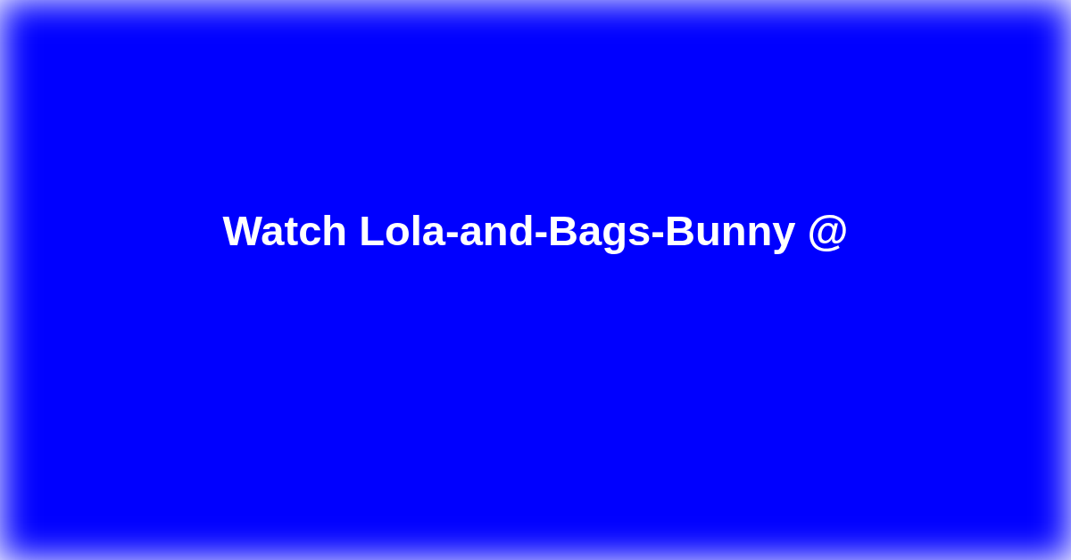 Lola-and-Bags-Bunny