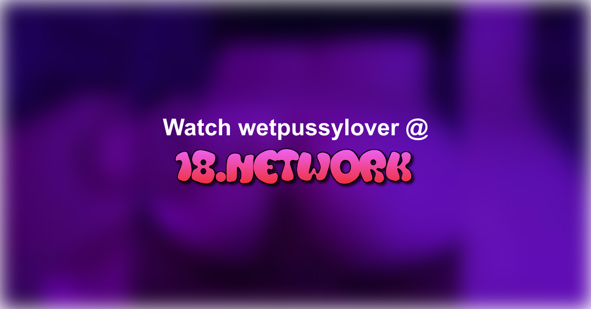 wetpussylover