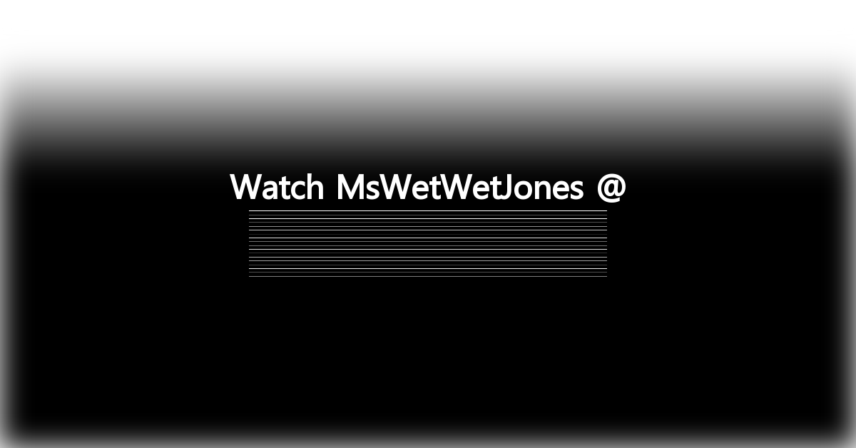 MsWetWetJones