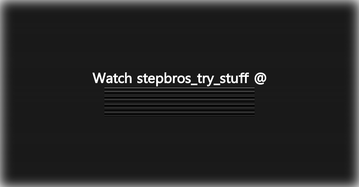stepbros_try_stuff