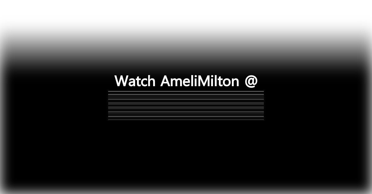 AmeliMilton