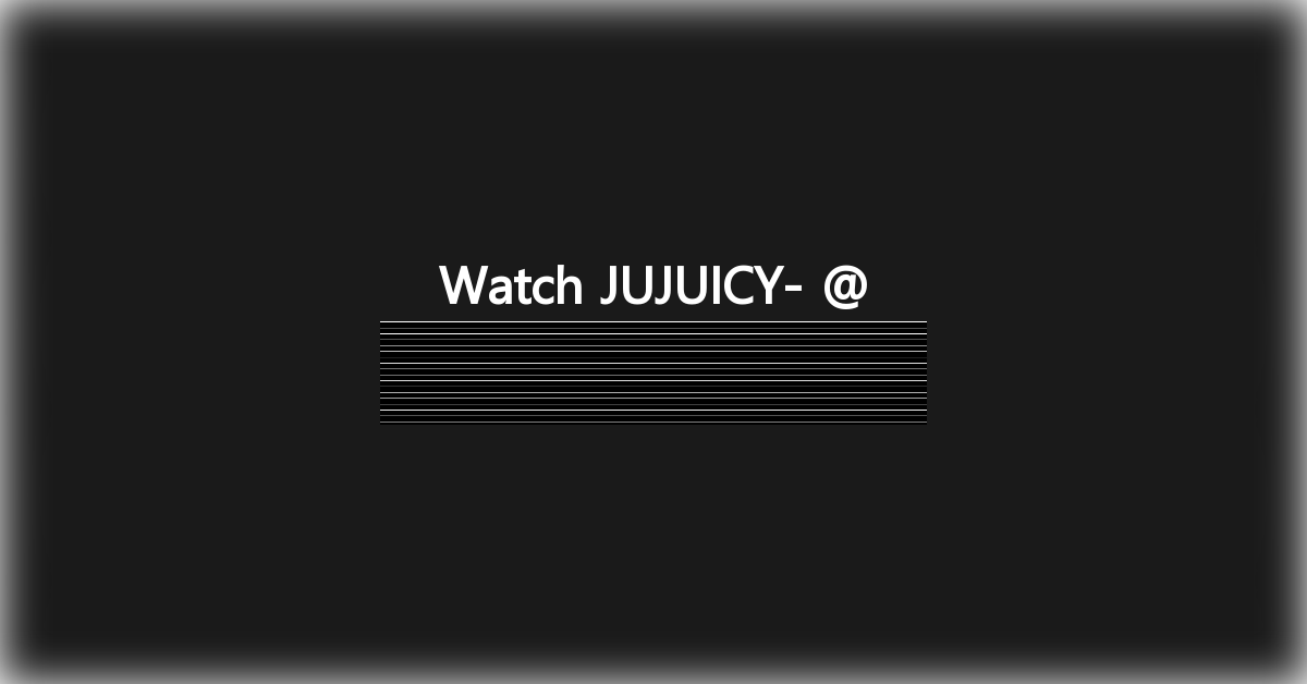 JUJUICY-