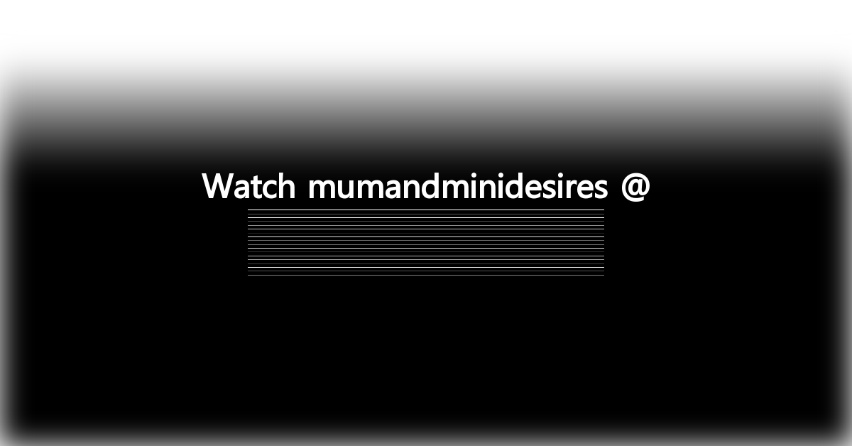 mumandminidesires