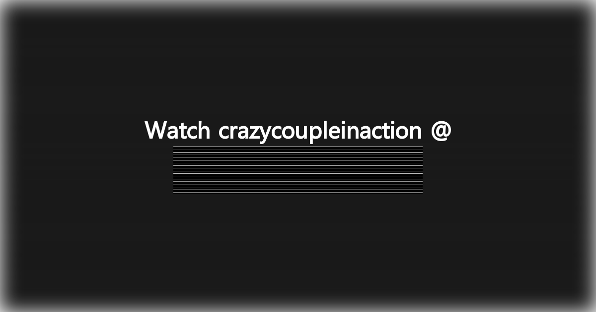 crazycoupleinaction