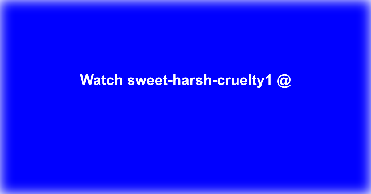 sweet-harsh-cruelty1