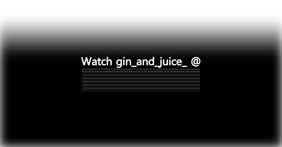 gin_and_juice_